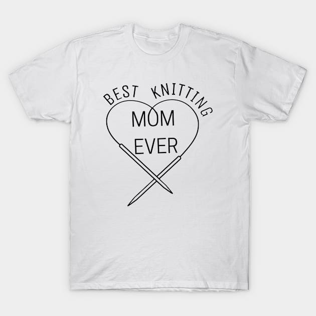 Best knitting MOM EVER , Love Mom T-Shirt by K.C Designs